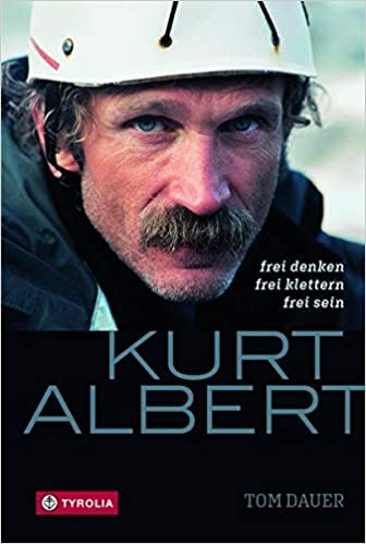 TYROLIA VERLAG Kurt Albert - Frei denken - frei klettern - frei sein - Biografie