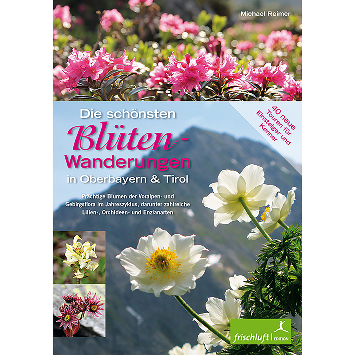 Frischluftedition Die schönsten Blüten-Wanderungen Oberbayern&Tirol